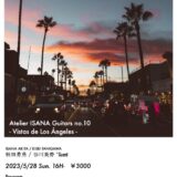 ATELIER ISANA -Guitars-　Vol.10 Vistas de Los Angeles