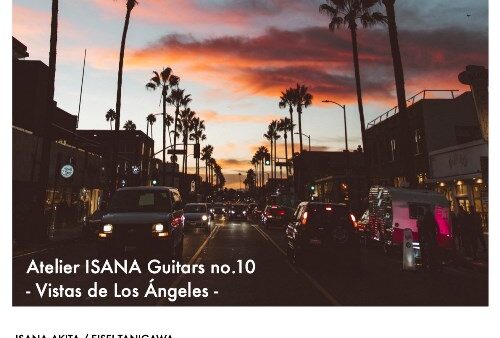 ATELIER ISANA -Guitars-　Vol.10 Vistas de Los Angeles